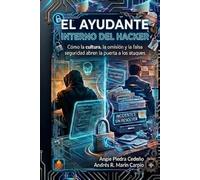 El ayudante interno del Hacker: Cómo la cultura, la omisión y la falsa seguridad abren la puerta a los ataques