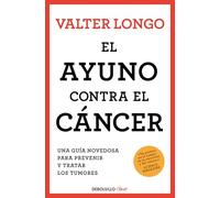 El ayuno contra el cáncer: Una guía novedosa para prevenir y tratar los tumores