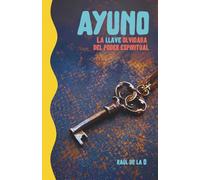 El ayuno: La llave olvidada del poder espiritual (España)