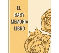 El Baby Memoria Libro: Hermoso libro para los primeros años de vida del bebé para registrar los momentos especiales| Un moderno libro de recuerdos ... de la infancia a lo largo de los años