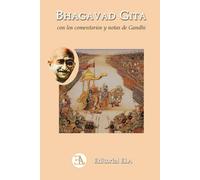 El Bagavad Gita según Gandhi: Con las notas y comentarios de Mahatma Gandhi
