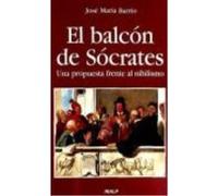 El Balcón De Sócrates. Una Propuesta Frente Al Nihilismo - Barrio Maestre, José María Barrio Maestre, José María (Auteur)