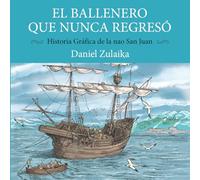 EL BALLENERO QUE NUNCA REGRESÓ: Historia gráfica de la nao San Juan