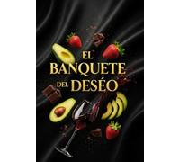 El Banquete del Deseo: El Arte de Cocinar y Pecar