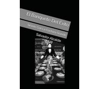 El Banquete Del Éxito: Sírvete Con La Cuchara Grande