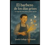 EL BARBERO DE LOS DIAS GRISES: La magia de cortar penas y peinar sonrisas