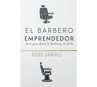 El Barbero Emprendedor: Guía para Abrir tu Barbería de Éxito