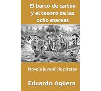 El barco de cartón y el tesoro de las ocho mareas: Novela juvenil de piratas. Lectores de 9 a 15 años.
