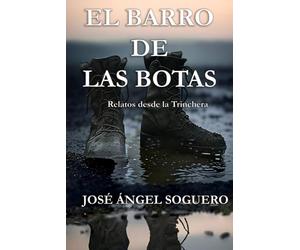 El barro de las botas: Relatos desde la trinchera