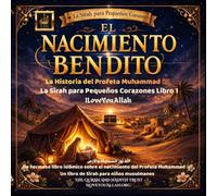 El Bendito Nacimiento: La Historia del Profeta Muhammad ﷺ para niños: La Sīrah para Pequeños Corazones Libro 1. Un hermoso libro islámico sobre el nacimiento del Profeta Muhammad ﷺ. Un libro de Sīrah