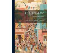 El Bernardo: Poema Heroico De Bernardo De Balbuena...