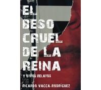 El Beso Cruel De La Reina Y Otros Relatos