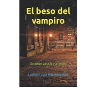 El Beso Del Vampiro: Un Amor Para La Eternidad