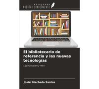 El bibliotecario de referencia y las nuevas tecnologías: Oportunidades y retos