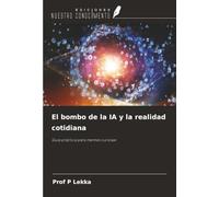 El bombo de la IA y la realidad cotidiana: Guía práctica para mentes curiosas