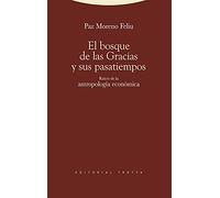El bosque de las gracias y sus pasatiempos / The forest of grace and hobbies: Raices De La Antropologia Economica / Roots of Economic Anthropology