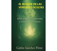 EL BOSQUE DE LAS VERDADES OCULTAS: Fábula poética sobre la honradez y el destino de seis criaturas