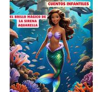 El Brillo Mágico de la Sirena Aquarella: Cuentos Infantiles de Sirenas