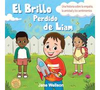 El Brillo Perdido de Liam: Una historia sobre la empatía, la amistad y los sentimientos para niños (Spanish Edition) (Brave Kids Series)