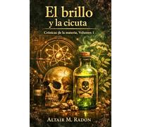 El brillo y la cicuta: La biografía prohibida de los metales pesados y los elixires de la muerte - Historia de la tabla periódica y la química