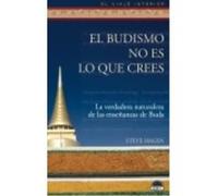El Budismo No Es Lo Que Crees , La Verdadera Naturaleza De Las Enseñanzas De Buda - Hagen, Steve Hagen, Steve (Auteur)
