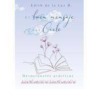 El buen mensaje del Cielo: Devocionales prácticos