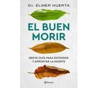 El buen morir/ The Order of the Good Death: Una guía para entender que la muerte no es enemiga de la vida/ A guide to understand that death is not the enemy of life