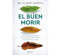 El buen morir/ The Order of the Good Death: Una guía para entender que la muerte no es enemiga de la vida/ A guide to understand that death is not the enemy of life