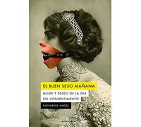 EL BUEN SEXO MAÑANA: Mujer y deseo en la era del consentimiento