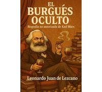 El Burgués Oculto: Biografía no autorizada de Karl Marx