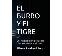 EL BURRO Y EL TIGRE: Una historia sobre decisiones, crisis, opciones y posiciones