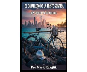 EL CABALLERO DE LA TRISTE SONRISA. DON QUIJOTE NO HA MUERTO.