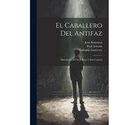 El Caballero Del Antifaz: Melodrama En Cinco Actos Y Seis Cuadros