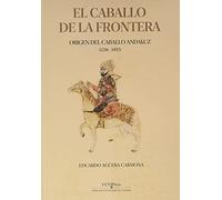 El caballo de la Frontera. Origen del caballo andaluz (1236-1492)