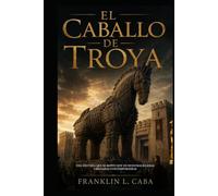 EL CABALLO DE TROYA: Entre la verdad y la herejía