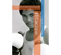 El Cacique: Biografía de Armando Martínez Limendú