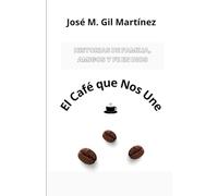 El Café que Nos Une: Historias de Familia, Amigos y Fe en Dios