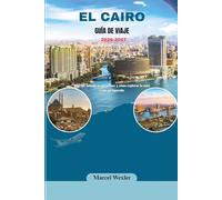 EL CAIRO GUÍA DE VIAJE 2026-2027: Qué ver, adónde ir, qué comer y cómo explorar la zona como un lugareño
