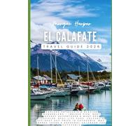 El Calafate Travel Guide 2026: Explore the Best of Patagonia’s Glaciers, Outdoor Adventures, Hidden Gems, and Must-Do Experiences