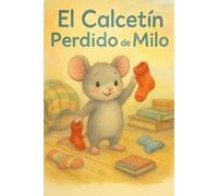 El Calcetín Perdido de Milo: Una tierna aventura de un ratoncito en busca de su calcetín rojo