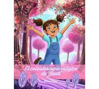 El Caleidoscopio Mágico de Noah: Una historia sobre el TDAH, la creatividad y el brillo único de las mentes que piensan diferente (Cuentos para niños con TDAH y neurodiversidad)