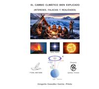 EL CAMBIO CLIMÁTICO BIEN EXPLICADO: (INTERESES, FALACIAS Y REALIDADES)