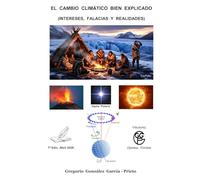 EL CAMBIO CLIMÁTICO BIEN EXPLICADO: (INTERESES, FALACIAS Y REALIDADES)