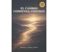El cambio comienza contigo: Despierta tu poder interior, vence tus límites y transforma tu vida
