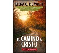 El Camino a Cristo: Libro resumido. Incluye el estudio bíblico "La Fe de Jesús"
