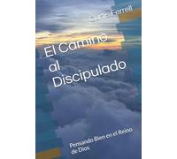 El Camino al Discipulado: Pensando Bien en el Reino de Dios