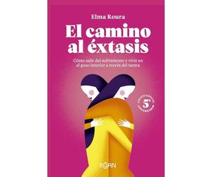 El camino al éxtasis - Edición 5º aniversario: Cómo salir del sufrimiento y vivir en el gozo interior a través del tantra