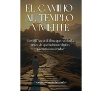El Camino Al Templo Viviente: Un viaje hacia el alma que recuerda, antes de que hubiera religión, “Ya existía una verdad”
