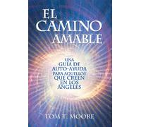 El Camino Amable / The Friendly Road: Una Guía De Auto-ayuda Para Aquellos Que Creen En Los Ángeles / a Self-help Guide for Those Who Believe in Angels