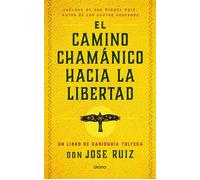 El camino chamánico hacia la libertad - José Ruiz - Urano - ebook (ePub) - Livre